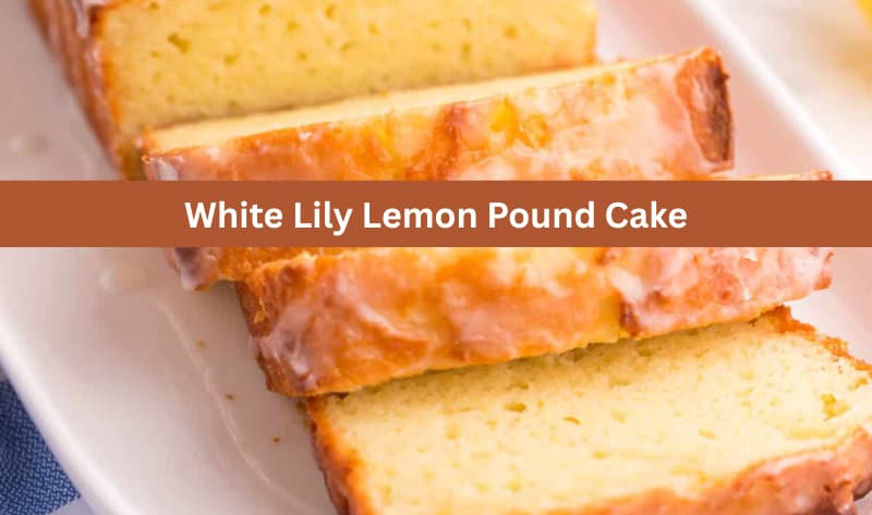White Lily Lemon Pound Cake